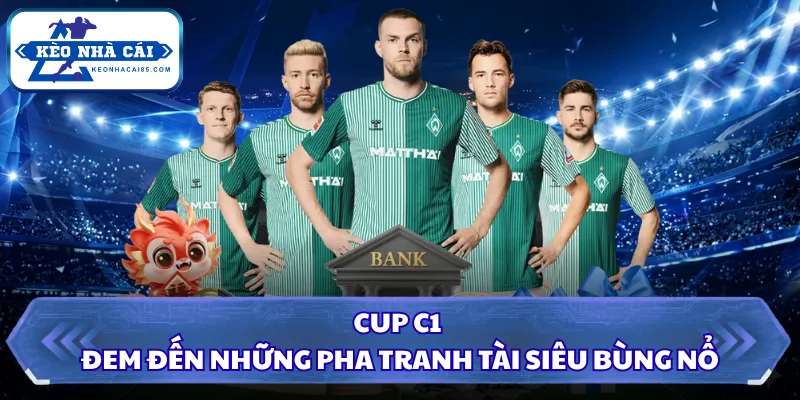 Kèo Nhà Cái - Tỷ Lệ Kèo Bóng Đá Hôm Nay, Xem Kèo Trực Tiếp 29 Cup C1 đem đến những pha tranh tài siêu bùng nổ