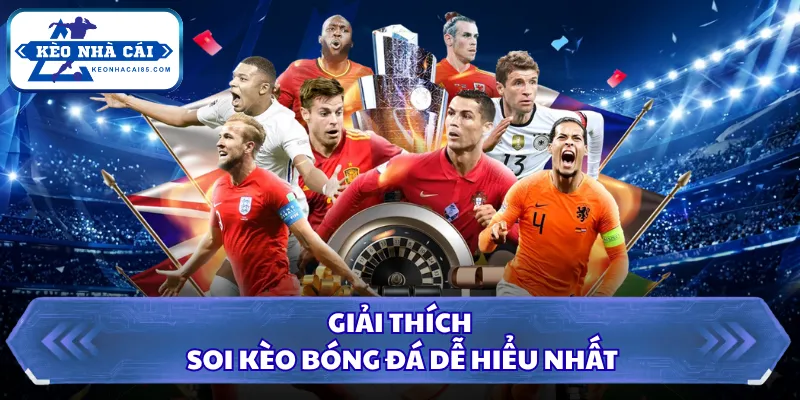 Giải thích soi kèo bóng đá dễ hiểu nhất