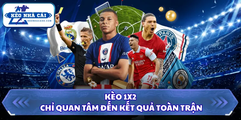 Kèo Nhà Cái - Tỷ Lệ Kèo Bóng Đá Hôm Nay, Xem Kèo Trực Tiếp 27 Kèo 1X2 chỉ quan tâm đến kết quả toàn trận