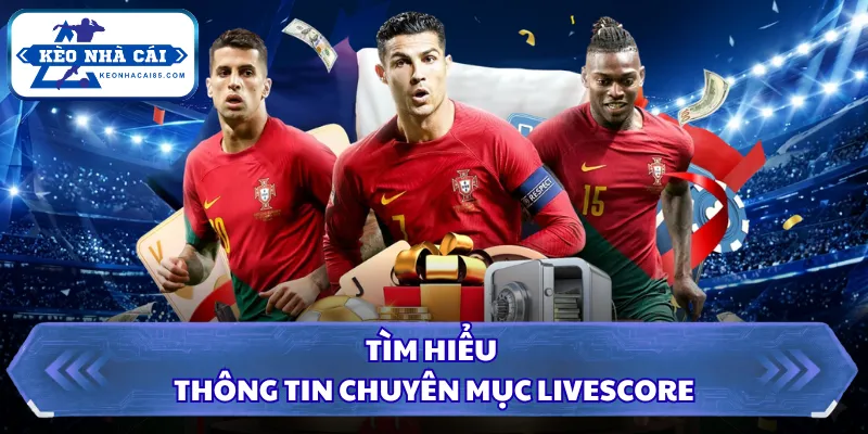 Livescore 22 Tìm hiểu thông tin chuyên mục Livescore