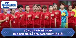 Bóng Đá Nữ Việt Nam - Từ Đông Nam Á Đến Sân Chơi Thế Giới 10 Bóng đá nữ Việt Nam