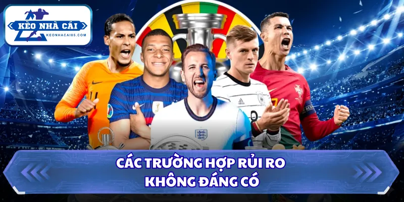 Kèo Cách Biệt Tỷ Số Là Gì? Giải Thích Chuẩn Kèo Nhà Cái 3 Các trường hợp rủi ro không đáng có