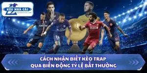 Cách Nhận Biết Kèo Trap Qua Biến Động Tỷ Lệ Bất Thường 5 Cách nhận biết kèo trap