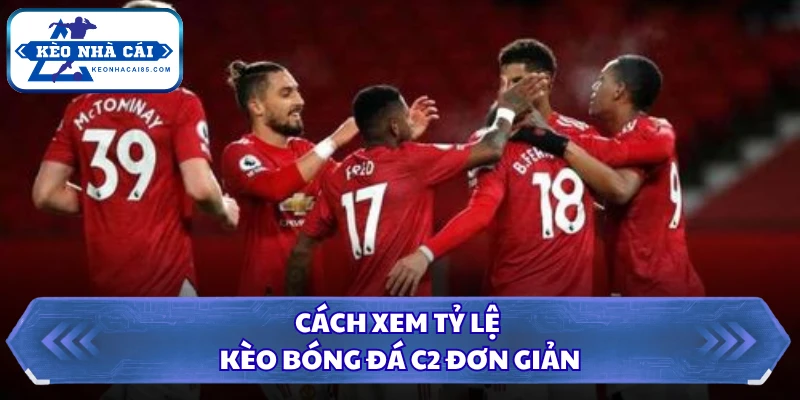 Tỷ Lệ Kèo Cup C2 - Khám Phá Cơ Hội Ăn Tiền Trong 1 Phút 5 Cách xem tỷ lệ kèo bóng đá C2 đơn giản