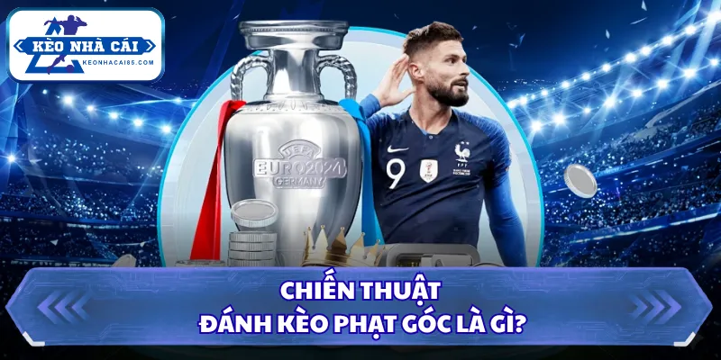 Kèo Phạt Góc Là Gì? Hướng Dẫn Soi Kèo Góc Chuẩn Xác Nhất 2 Chiến thuật đánh kèo phạt góc là gì?