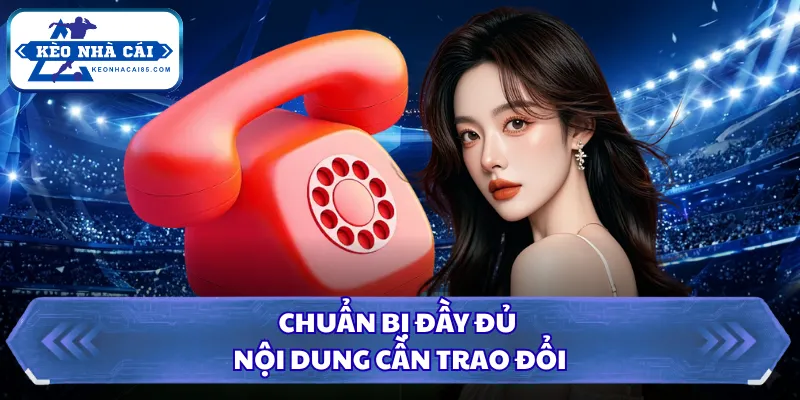 Chuẩn bị đầy đủ nội dung cần trao đổi 