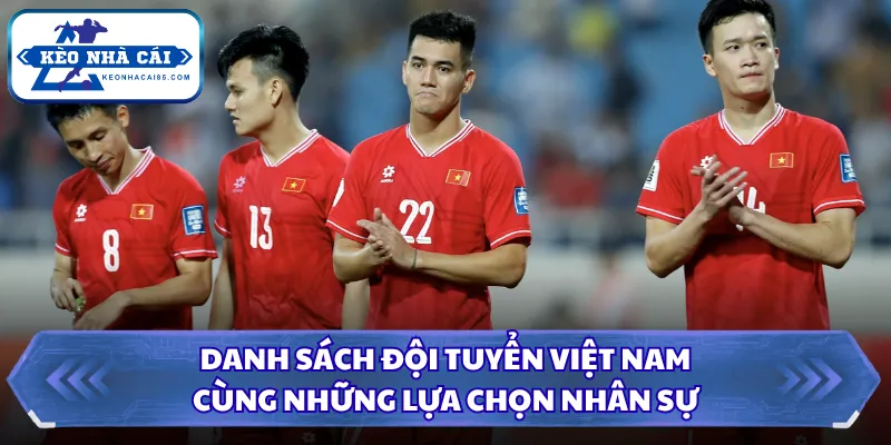 Danh Sách Đội Tuyển Việt Nam Cùng Những Lựa Chọn Nhân Sự 3 Danh sách đội tuyển Việt Nam