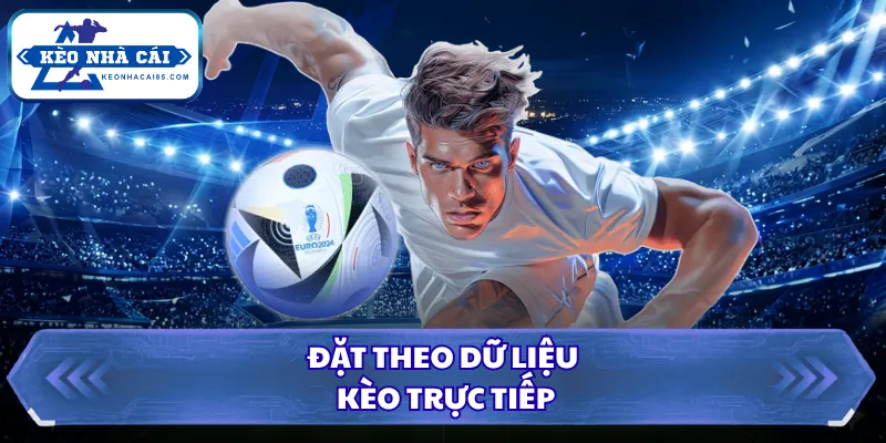 Khi Nào Nên Cược Live, Thời Điểm Vàng Dễ Thắng Lớn 2026 2 Đặt theo dữ liệu kèo trực tiếp