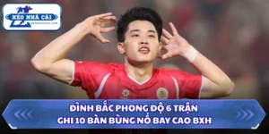 Đình Bắc Phong Độ 6 Trận Ghi 10 Bàn Bùng Nổ Bay Cao BXH 5 Đình Bắc phong độ 6 trận ghi 10 bàn