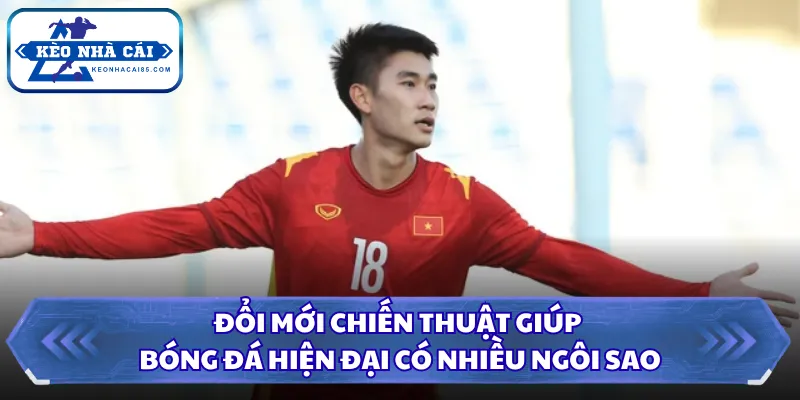 Tiền Đạo Việt Nam Hay Nhất - Các Kỷ Lục Vô Tiền Khoáng Hậu 3 Đổi mới chiến thuật giúp bóng đá hiện đại có nhiều ngôi sao