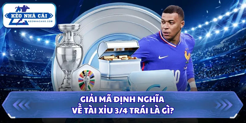 Tài Xỉu 3/4 Trái Là Gì? Mẹo Bắt Kèo Cược Chuẩn Xác Nhất 1 Giải mã định nghĩa về Tài Xỉu 3/4 trái là gì?