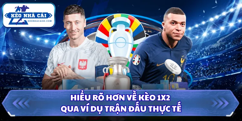 Kèo Châu Âu Là Gì? Hướng Dẫn Cách Đọc Tỷ Lệ Chuẩn Tân Thủ 2 Hiểu rõ hơn về kèo 1X2 qua ví dụ trận đấu thực tế