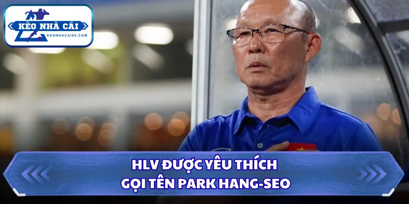HLV được yêu thích gọi tên Park Hang-seo