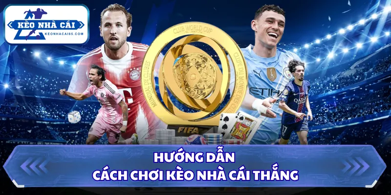 Hướng dẫn cách chơi kèo nhà cái thắng