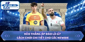 Kèo Thắng Áp Đảo Là Gì? Cách Chơi Chi Tiết Cho Các Newbie 6 Kèo thắng áp đảo là gì