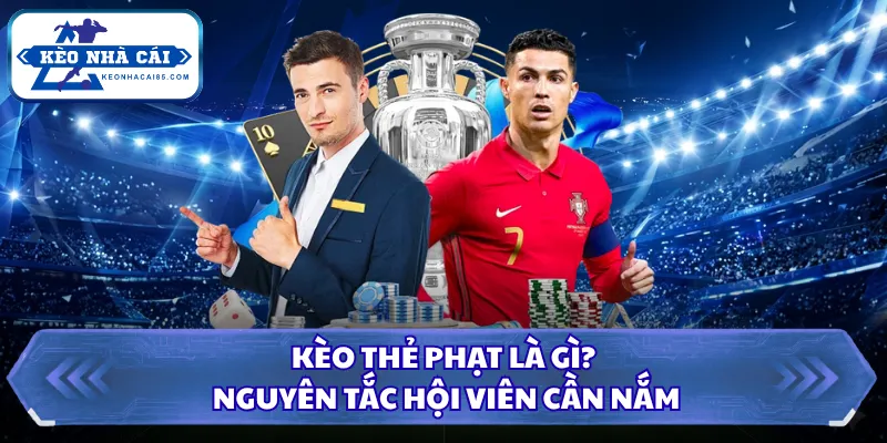 Kèo Thẻ Phạt Là Gì? Bí Kíp Từ A Đến Z Tại Kèo Nhà Cái 2026 1 Kèo thẻ phạt là gì? Nguyên tắc hội viên cần nắm