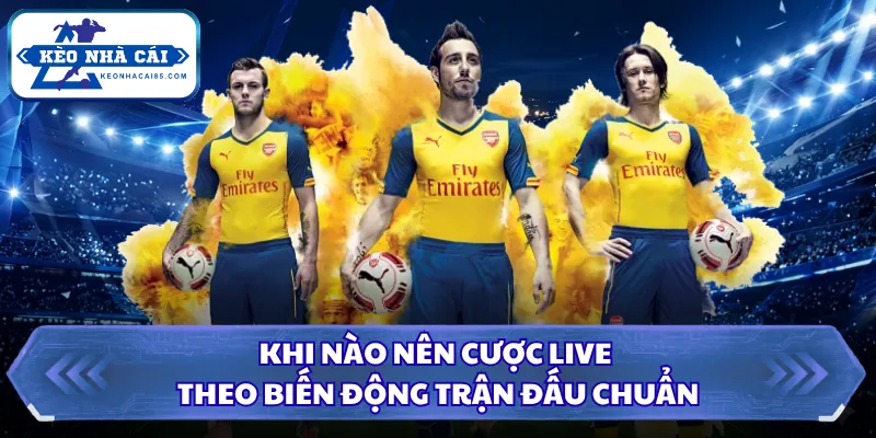 Khi Nào Nên Cược Live, Thời Điểm Vàng Dễ Thắng Lớn 2026 1 Khi nào nên cược live theo biến động trận đấu chuẩn