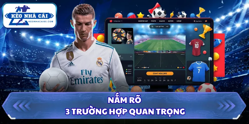 Nắm rõ 3 trường hợp quan trọng