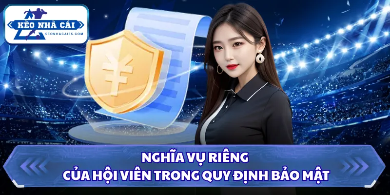 Chính Sách Bảo Mật Kèo Nhà Cái - Minh Bạch Và Cam Kết Mạnh Mẽ 4 Nghĩa vụ riêng của hội viên trong quy định bảo mật