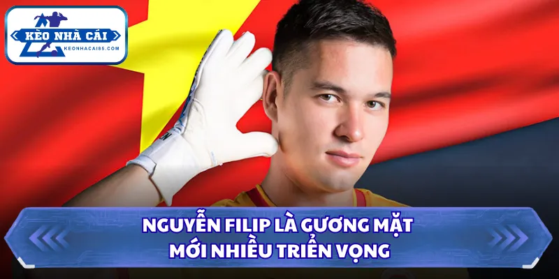 Thủ Môn Đội Tuyển Việt Nam Xuất Sắc Nhất Lịch Sử Nước Nhà 3 Nguyễn Filip là gương mặt mới nhiều triển vọng