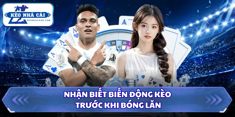 Biến Động Kèo Là Gì? 3 Dấu Hiệu Nhà Cái Đang Đổi Tỷ Lệ 1 Nhận biết biến động kèo trước khi bóng lăn