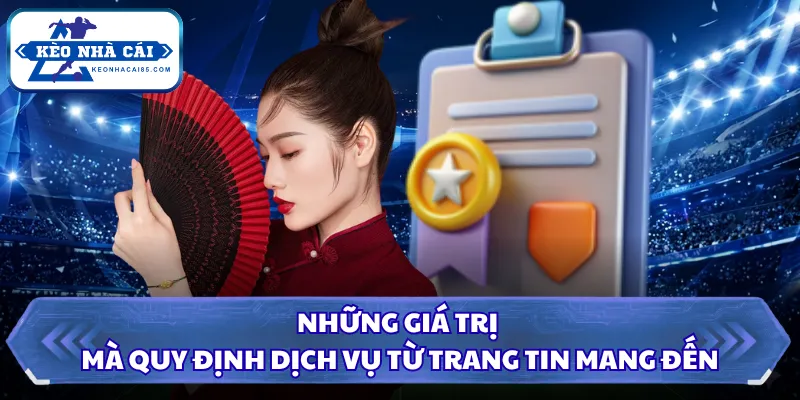 Điều Khoản Dịch Vụ Kèo Nhà Cái - Quy Định Minh Bạch 2 Những giá trị mà quy định dịch vụ từ trang tin mang đến