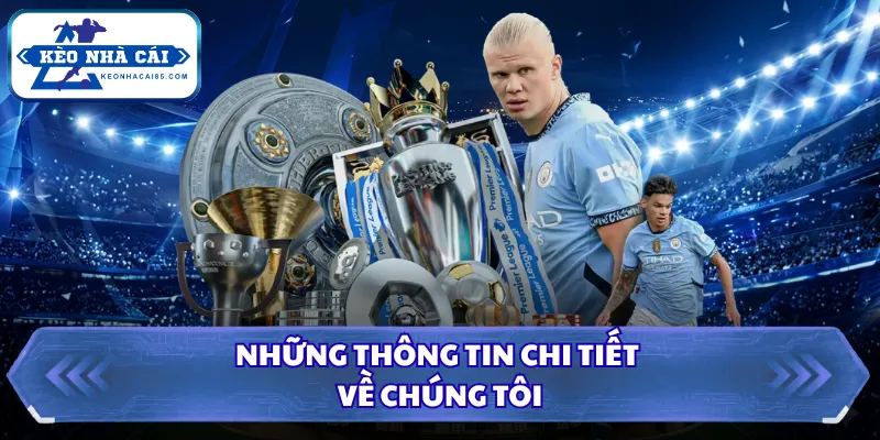 Về Chúng Tôi Kèo Nhà Cái - Trang Tin Bóng Đá Số Một Hiện Nay 2 Những thông tin chi tiết về chúng tôi