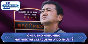 Ông Ueno Nobuhiro Mất Việc Tại V.League Và Lý Do Thực Tế 6 Ông Ueno Nobuhiro mất việc tại V.League