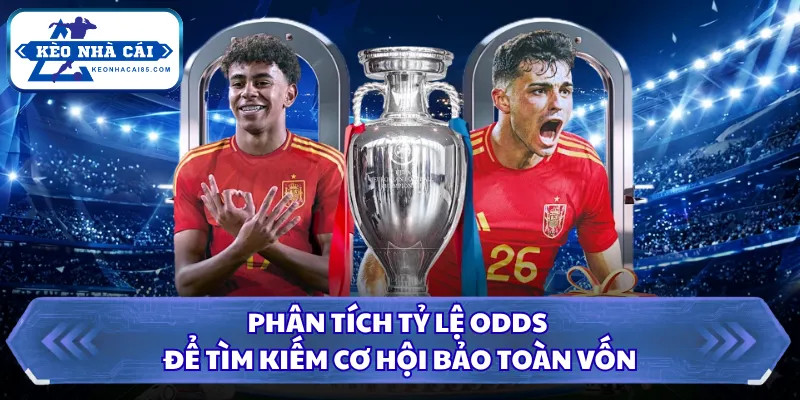 Phân tích tỷ lệ odds để tìm kiếm cơ hội bảo toàn vốn 