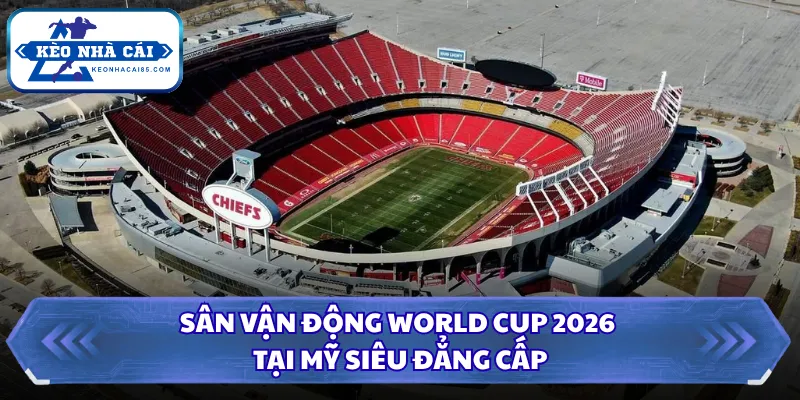 Sân Vận Động World Cup 2026 Gây Chú Ý Bởi Quy Mô Khủng 1 Sân vận động World Cup 2026 tại Mỹ siêu đẳng cấp