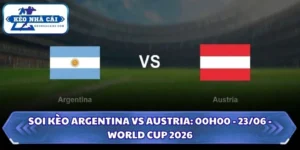 Soi Kèo Argentina vs Austria: 00h00 - 23/06 - World Cup 2026 12 Soi kèo Argentina vs Austria