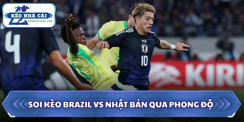 Soi Kèo Brazil vs Nhật Bản: 00h00 - 30/6 - World Cup 2026 1 Soi kèo Brazil vs Nhật Bản qua phong độ