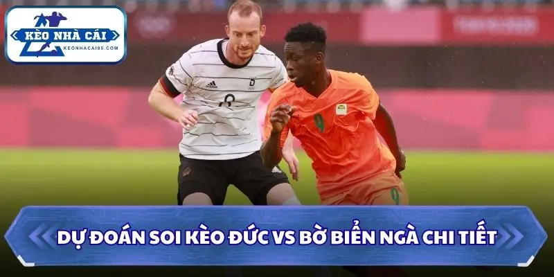 Soi Kèo Đức vs Bờ Biển Ngà: 03h00 - 21/06 - World Cup 2026 3 Dự đoán soi kèo Đức vs Bờ Biển Ngà chi tiết