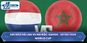 Soi Kèo Hà Lan vs Ma Rốc: 08h00 - 30/06 - World Cup 2026 12 Soi kèo Hà Lan vs Ma Rốc