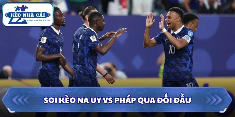 Soi Kèo Na Uy vs Pháp: 02h00 - 27/06 - World Cup 2026 2 Soi kèo Na Uy vs Pháp qua đối đầu
