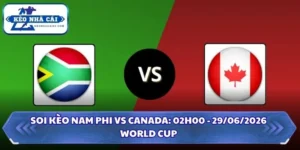 Soi Kèo Nam Phi vs Canada: 02h00 - 29/06 - World Cup 2026 14 Soi kèo Nam Phi vs Canada
