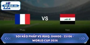 Soi Kèo Pháp vs Iraq: 04h00 - 23/06 - World Cup 2026 11 Soi kèo Pháp vs Iraq