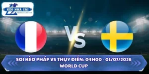 Soi Kèo Pháp vs Thụy Điển: 04h00 - 01/07 - World Cup 2026 11 Soi kèo Pháp vs Thụy Điển