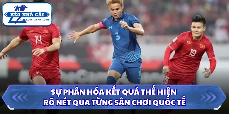 Thành Tích Đối Đầu Của Đội Tuyển Việt Nam Với Thái Lan 2 Sự phân hóa kết quả thể hiện rõ nét qua từng sân chơi quốc tế