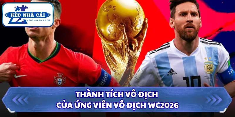 Ứng Viên Vô Địch WC2026 - Cái Tên Được Đánh Giá Cao Nhất 1 Thành tích vô địch của ứng viên vô địch WC2026