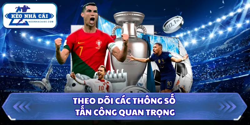 Kèo Rung Là Gì? Hướng Dẫn Đặt Cược Thắng Tại Kèo Nhà Cái 2 Theo dõi các thông số tấn công quan trọng