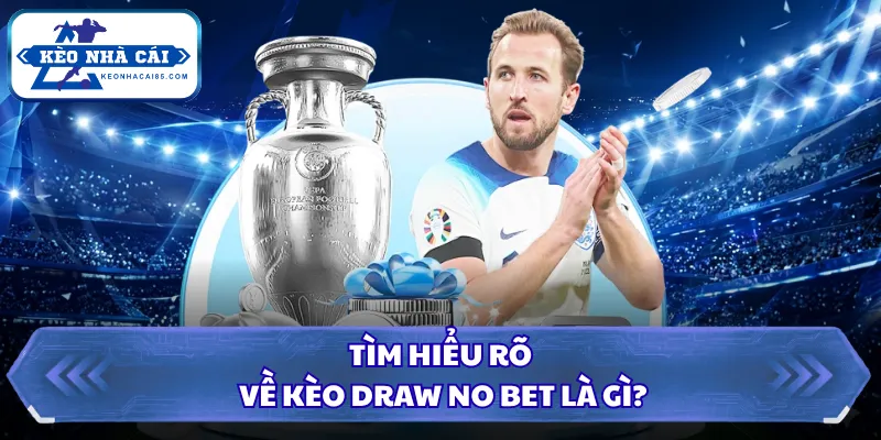 Tìm hiểu rõ về kèo Draw No Bet là gì?