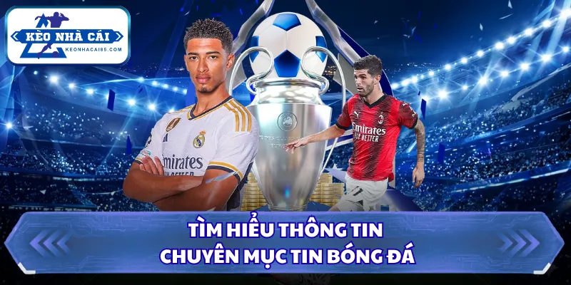 Tìm hiểu thông tin chuyên mục tin bóng đá