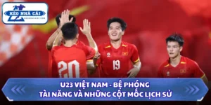 U23 Việt Nam - Bệ Phóng Tài Năng Và Những Cột Mốc Lịch Sử 11 U23 Việt Nam