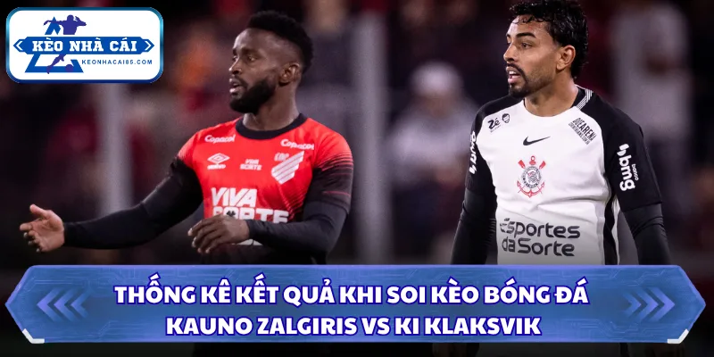 Nhận Định Corinthians SP Vs Atletico Paranaense Lúc 05H30 Ngày 31/07 - VĐQG Brazil 3 Dự đoán kết quả hai đội trong từng hiệp thi đấu