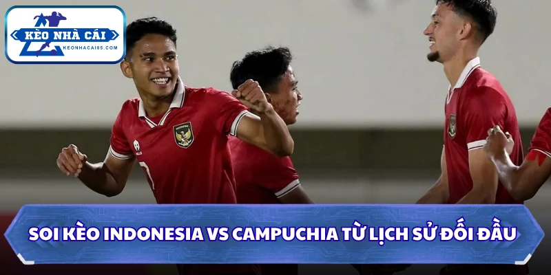 Soi kèo Indonesia Vs Campuchia: 20h30 Ngày 27/07 - ASEAN Cup 2 Soi kèo Indonesia vs Campuchia từ lịch sử đối đầu