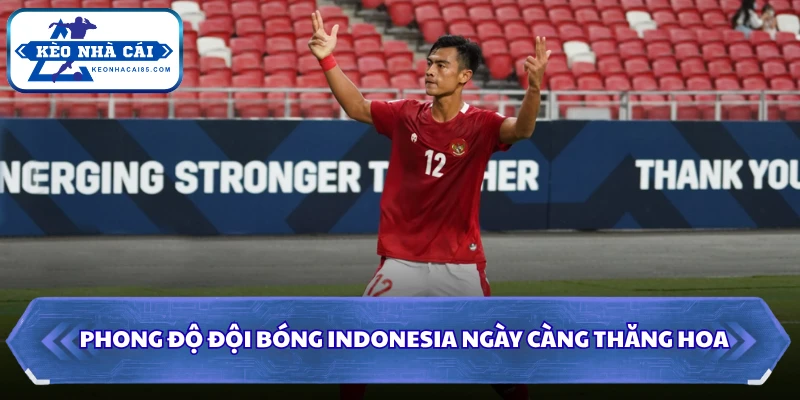 Soi kèo Indonesia Vs Campuchia: 20h30 Ngày 27/07 - ASEAN Cup 1 Phong độ đội bóng Indonesia ngày càng thăng hoa