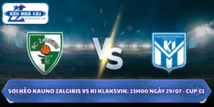 Soi Kèo Kauno Zalgiris Vs KI Klaksvik: 23h00 Ngày 29/07 - Cup C1 9 Soi kèo Kauno Zalgiris vs KI Klaksvik