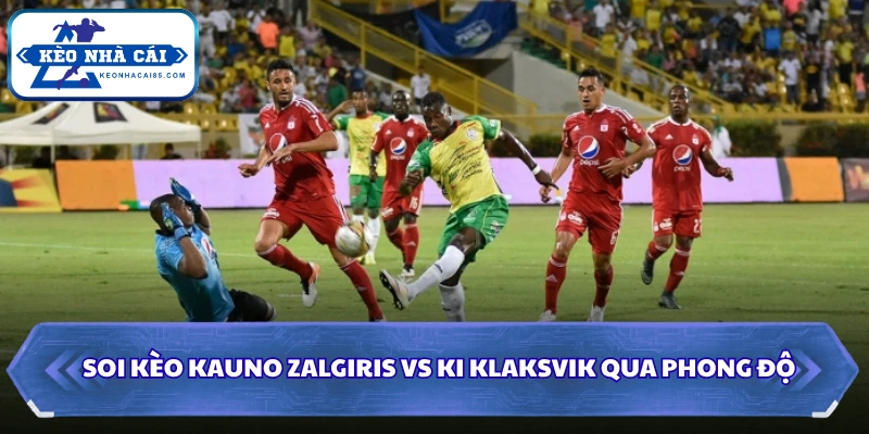 Soi kèo Kauno Zalgiris vs KI Klaksvik qua phong độ