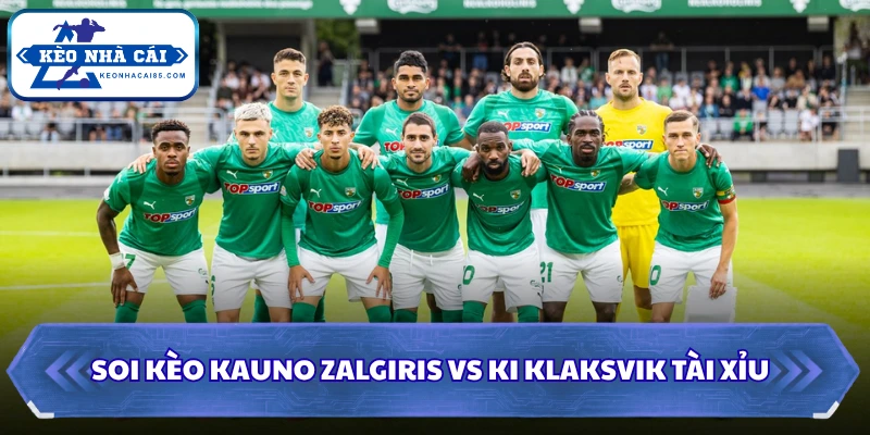 Soi kèo Kauno Zalgiris vs KI Klaksvik Tài Xỉu